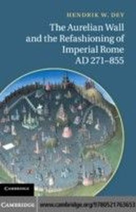 Aurelian Wall and the Refashioning of Imperial Rome, AD 271-855