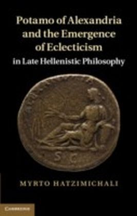 Potamo of Alexandria and the Emergence of Eclecticism in Late Hellenistic Philosophy main product photo