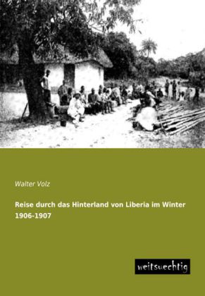 Reise durch das Hinterland von Liberia im Winter 1906-1907