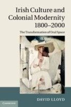 Irish Culture and Colonial Modernity 1800-2000