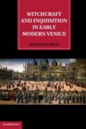 Witchcraft and Inquisition in Early Modern Venice