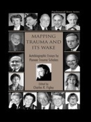 Mapping Trauma and Its Wake: Autobiographic Essays by Pioneer Trauma Scholars