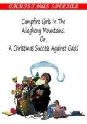 Campfire Girls in the Allegheny Mountains;OR,A Christmas Success Against Odds main product photo
