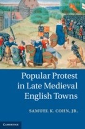 Popular Protest in Late Medieval English Towns