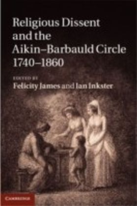 Religious Dissent and the Aikin-Barbauld Circle, 1740-1860