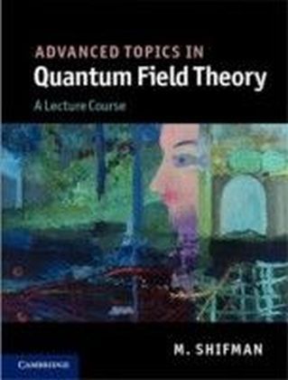 Advanced Topics in Quantum Field Theory