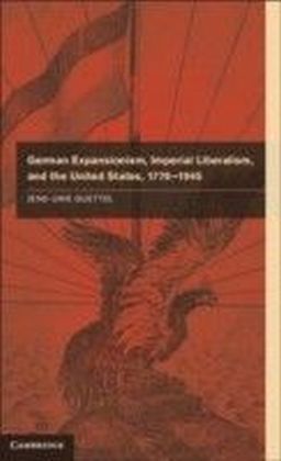German Expansionism, Imperial Liberalism and the United States, 1776-1945