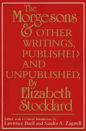 "The Morgesons" and Other Writings, Published and Unpublished