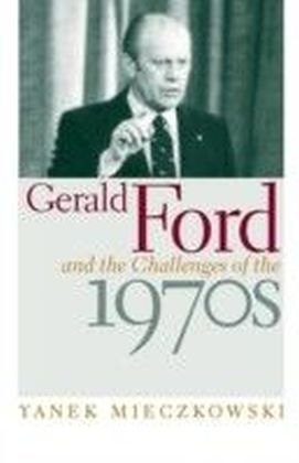 Gerald Ford and the Challenges of the 1970s