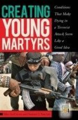 Creating Young Martyrs: Conditions That Make Dying in a Terrorist Attack Seem Like a Good Idea main product photo