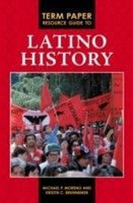 Term Paper Resource Guide to Latino History