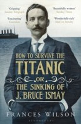 How to Survive the Titanic or The Sinking of J. Bruce Ismay main product photo