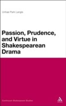 Passion, Prudence, and Virtue in Shakespearean Drama