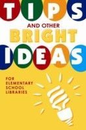 Tips and Other Bright Ideas for Elementary School Libraries
