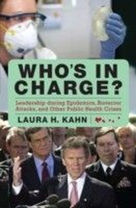 Who's In Charge?: Leadership during Epidemics, Bioterror Attacks, and Other Public Health Crises