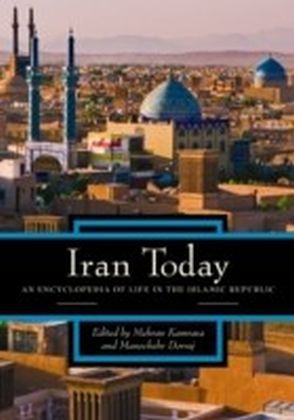 Iran Today: An Encyclopedia of Life in the Islamic Republic
