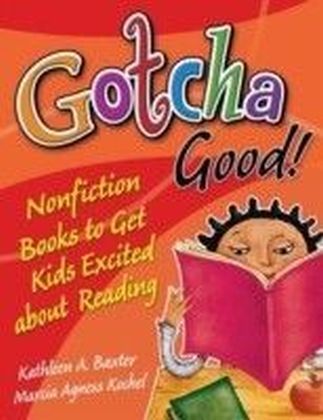 Gotcha Good!: Nonfiction Books to Get Kids Excited About Reading