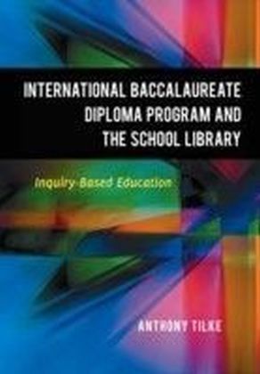 International Baccalaureate Diploma Program and the School Library: Inquiry-Based Education