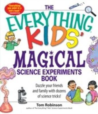 Everything Kids' Magical Science Experiments Book