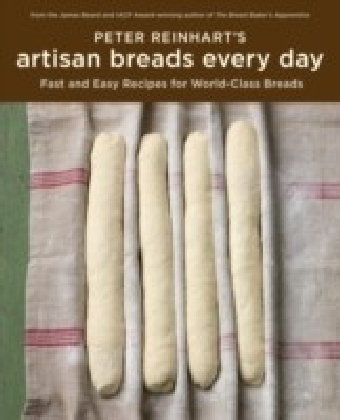 Peter Reinhart's Artisan Breads Every Day
