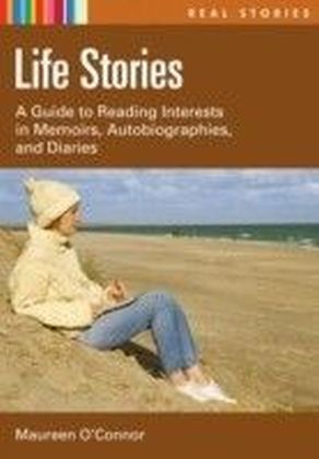 Life Stories: A Guide to Reading Interests in Memoirs, Autobiographies, and Diaries