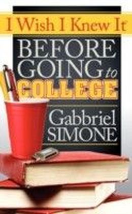 I Wish I Knew It Before Going To College