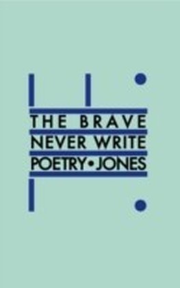 Brave Never Write Poetry