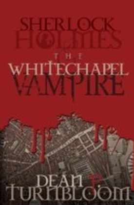 Sherlock Holmes and the Whitechapel Vampire