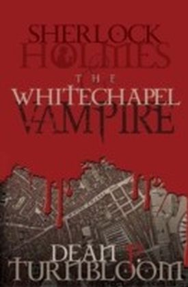 Sherlock Holmes and the Whitechapel Vampire