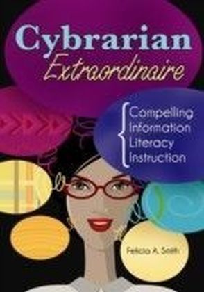 Cybrarian Extraordinaire: Compelling Information Literacy Instruction