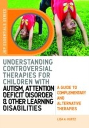 Understanding Controversial Therapies for Children with Autism, Attention Deficit Disorder, and Other Learning Disabilities