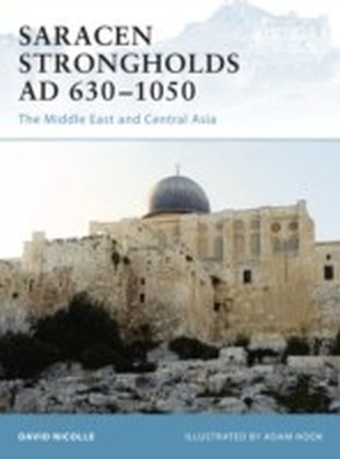 Saracen Strongholds AD 630-1050 The Middle East and Central Asia