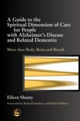 Guide to the Spiritual Dimension of Care for People with Alzheimer's Disease and Related Dementia