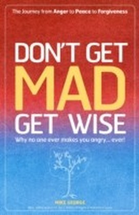 Dont Get Mad Get Wise: Why No One Ever M
