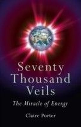 Seventy Thousand Veils: The Miracle Of