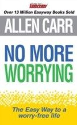 Allen Carr's No More Worrying