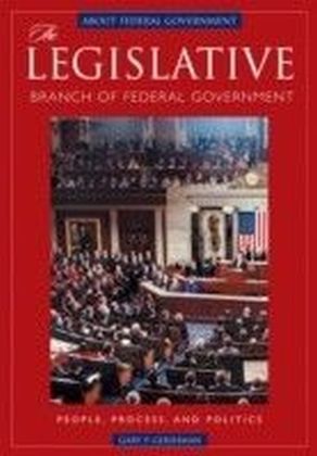 Legislative Branch of Federal Government: People, Process, and Politics