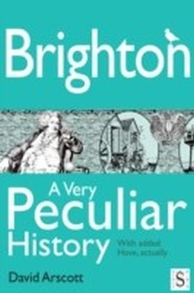 Brighton, A Very Peculiar History