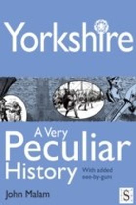Yorkshire, A Very Peculiar History