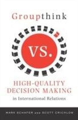 Groupthink Versus High-Quality Decision Making in International Relations