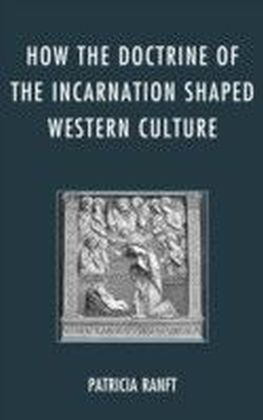 How the Doctrine of Incarnation Shaped Western Culture
