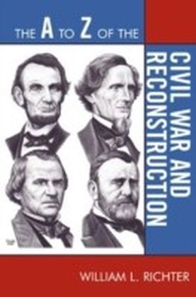 A to Z of the Civil War and Reconstruction