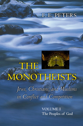 The Monotheists: Jews, Christians, and Muslims in Conflict and Competition, Volume I