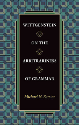 Wittgenstein on the Arbitrariness of Grammar