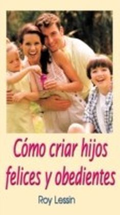 Como criar hijos felices y obedientes