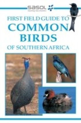 Sasol First Field Guide to Common Birds of Southern Africa