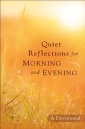 Quiet Reflections for Morning and Evening