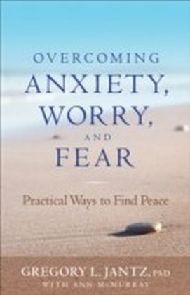 Overcoming Anxiety, Worry, and Fear
