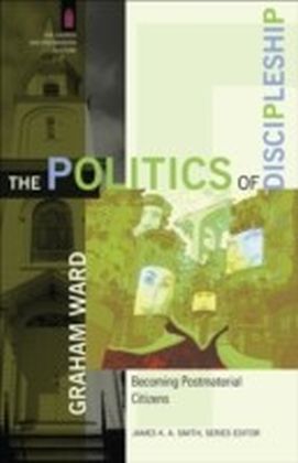 Politics of Discipleship, The (The Church and Postmodern Culture)
