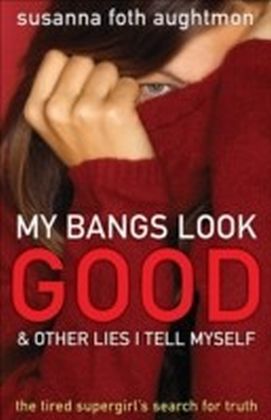 My Bangs Look Good and Other Lies I Tell Myself main product photo